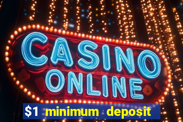 $1 minimum deposit online casino