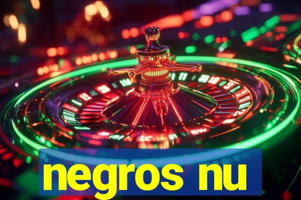 negros nu