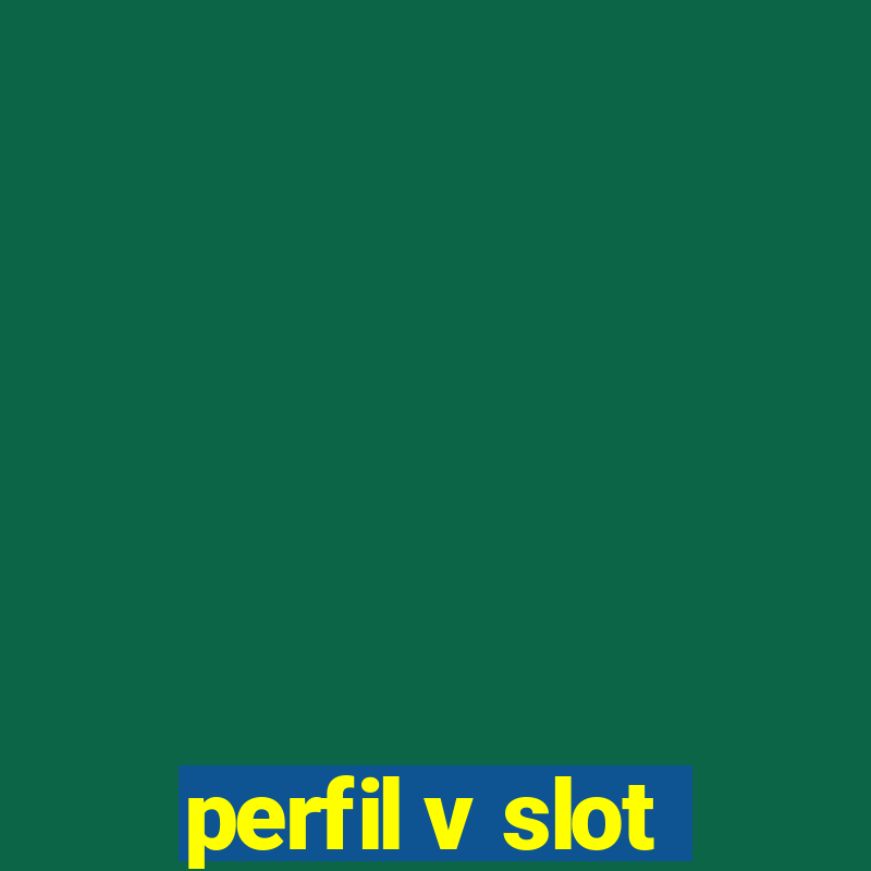 perfil v slot