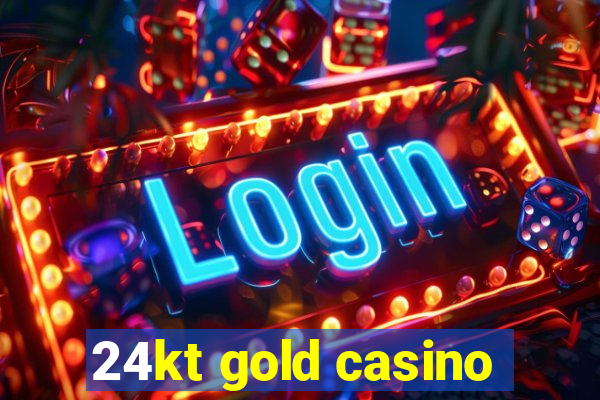 24kt gold casino