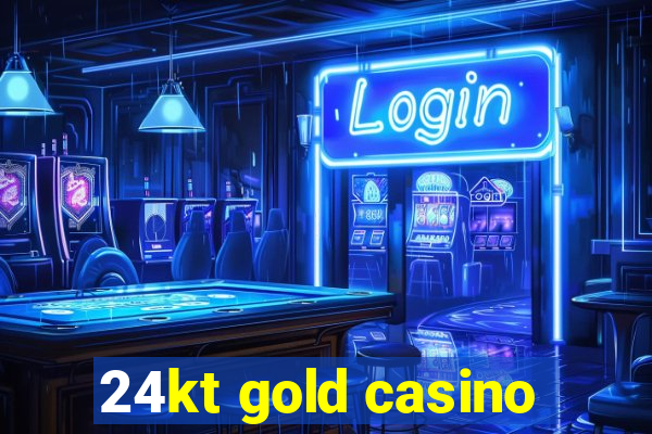 24kt gold casino