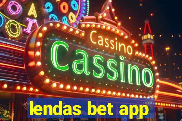 lendas bet app