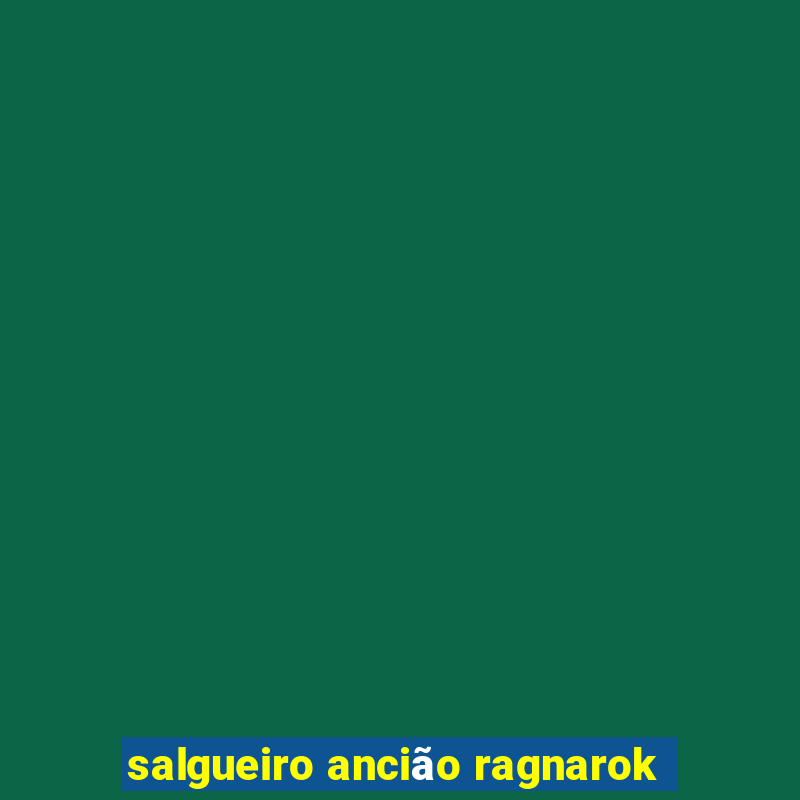 salgueiro ancião ragnarok