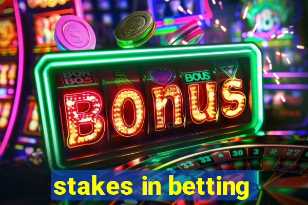 stakes in betting