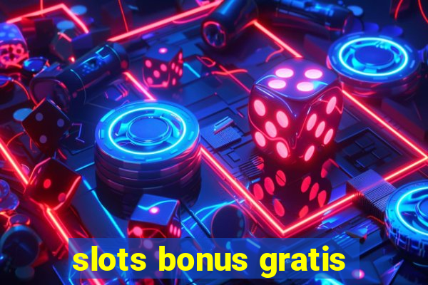 slots bonus gratis