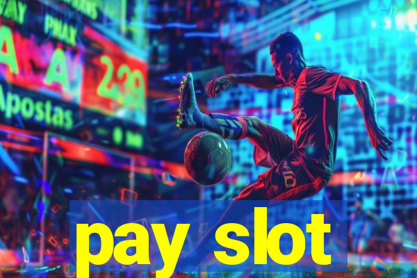 pay slot