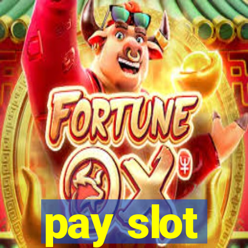 pay slot