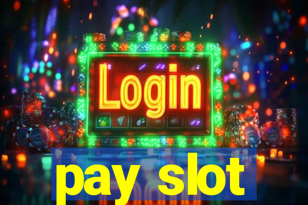 pay slot