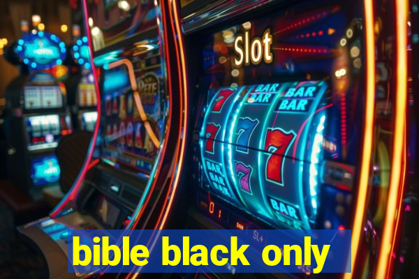 bible black only