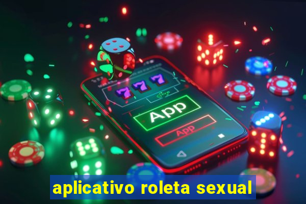 aplicativo roleta sexual