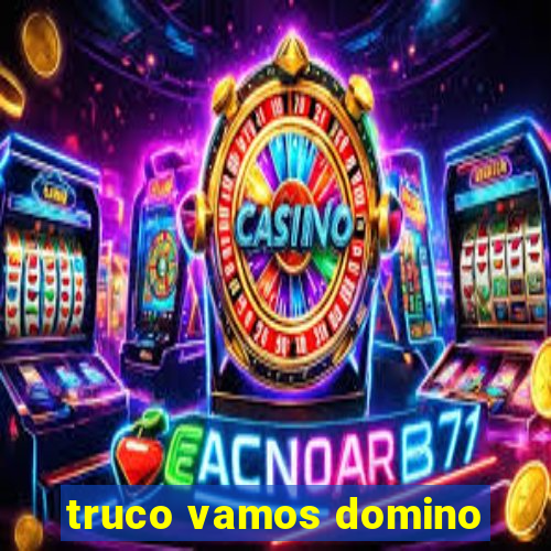 truco vamos domino