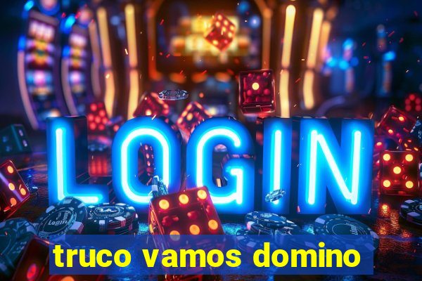 truco vamos domino