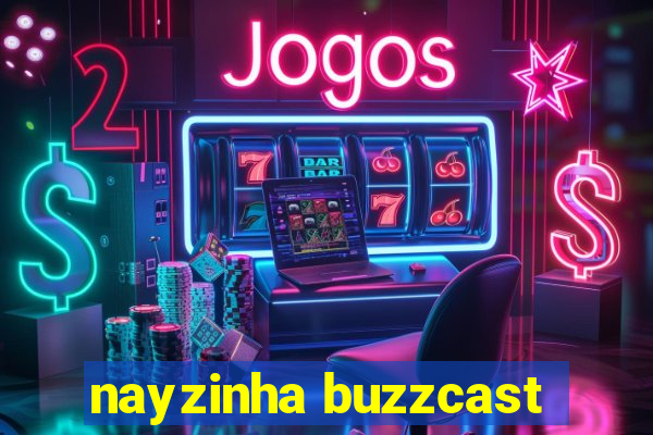 nayzinha buzzcast