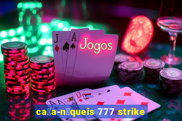 ca莽a-n铆queis 777 strike