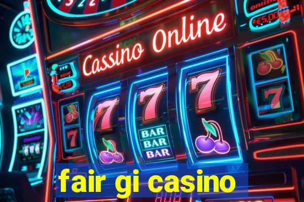 fair gi casino