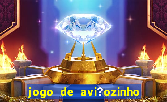 jogo de avi?ozinho que ganha dinheiro