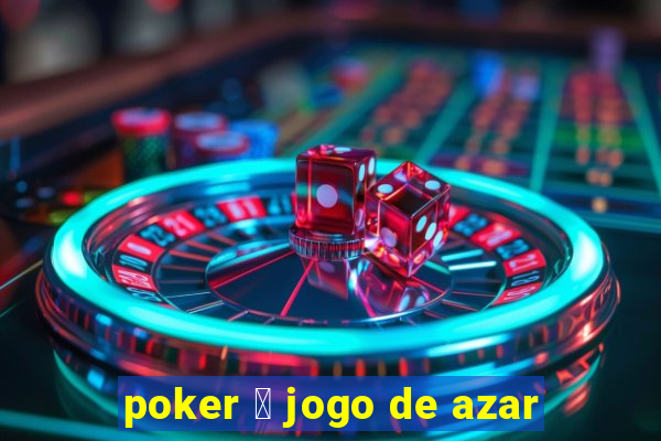 poker 茅 jogo de azar