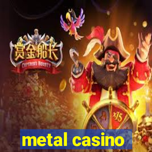 metal casino