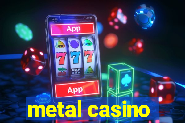 metal casino