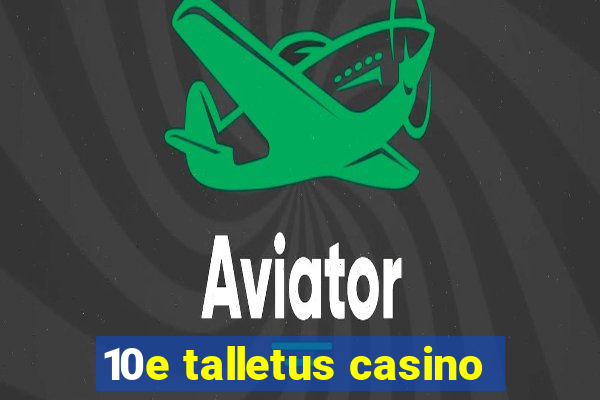 10e talletus casino