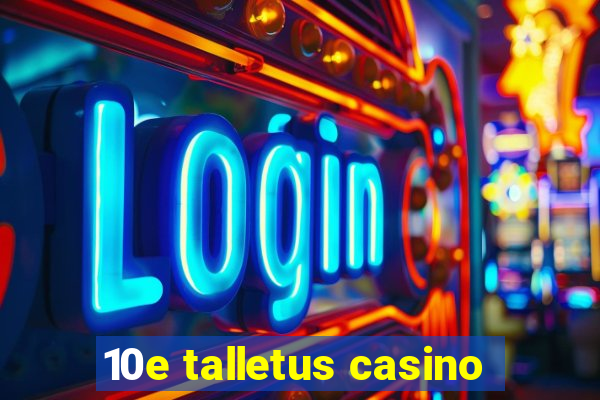 10e talletus casino