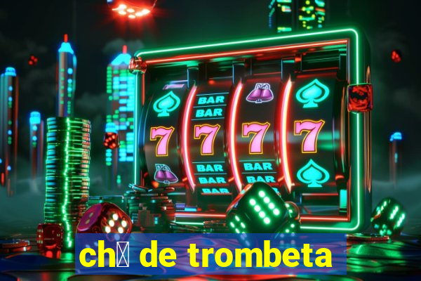 ch谩 de trombeta