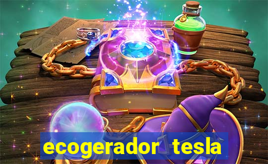 ecogerador tesla reclame aqui