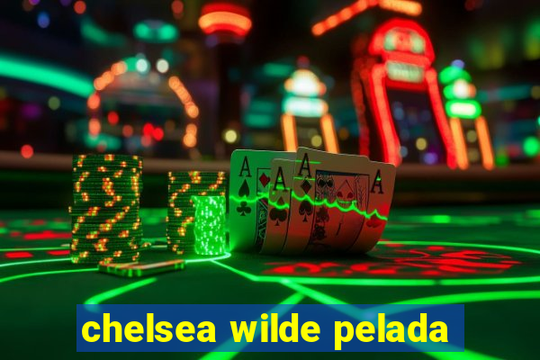 chelsea wilde pelada