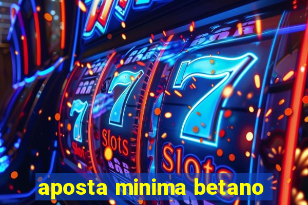 aposta minima betano