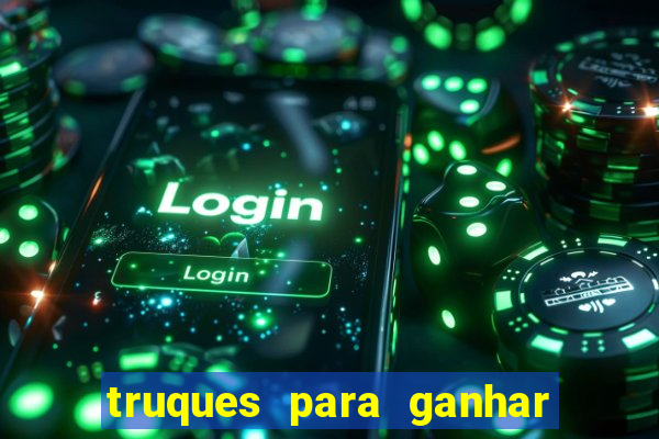 truques para ganhar dinheiro no casino online