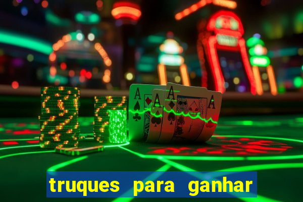 truques para ganhar dinheiro no casino online