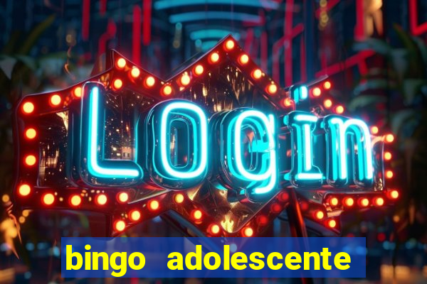 bingo adolescente já fez as coisas abaixo?