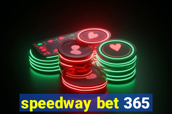 speedway bet 365