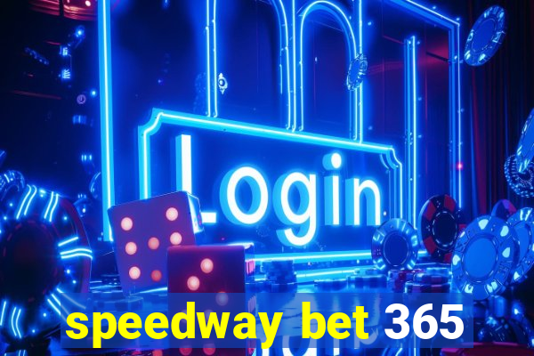 speedway bet 365