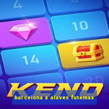 barcelona x alaves futemax