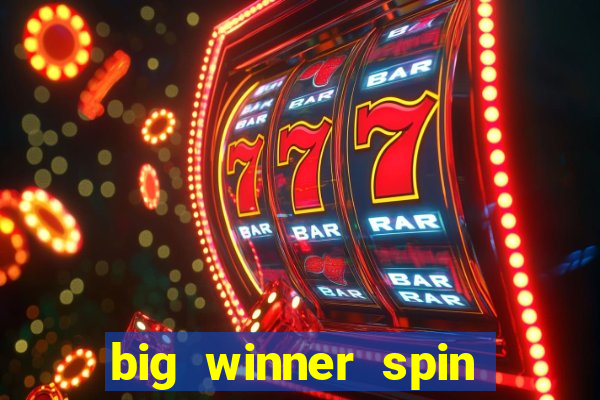 big winner spin and win cash