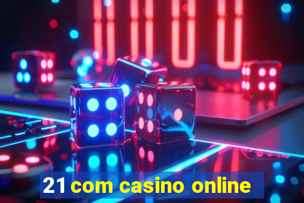 21 com casino online