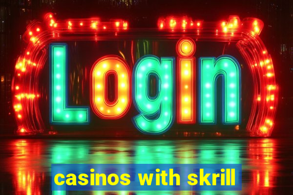 casinos with skrill