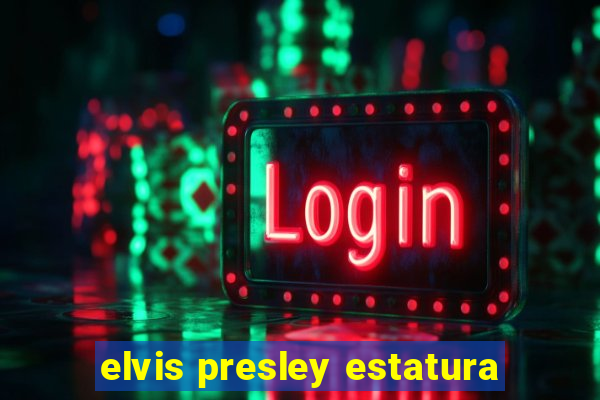 elvis presley estatura