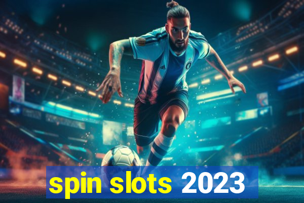 spin slots 2023