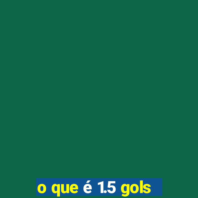 o que é 1.5 gols