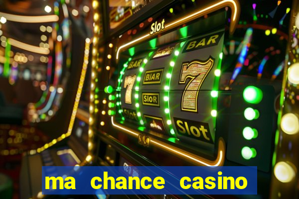 ma chance casino 10 €