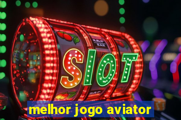 melhor jogo aviator