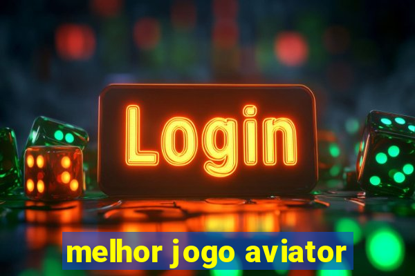 melhor jogo aviator