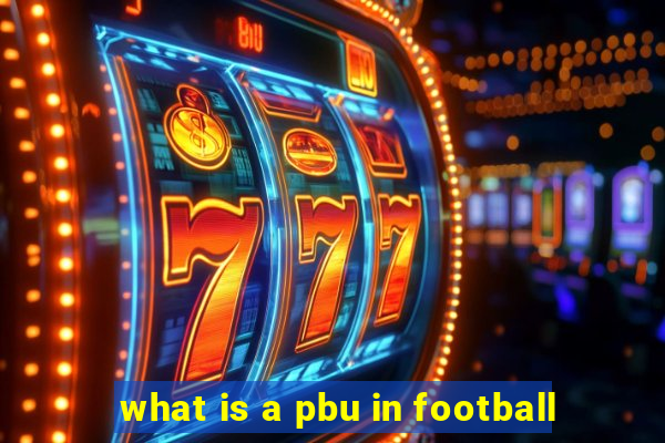 what is a pbu in football