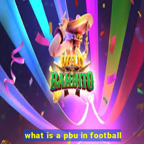 what is a pbu in football