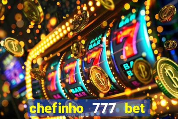 chefinho 777 bet 茅 confi谩vel