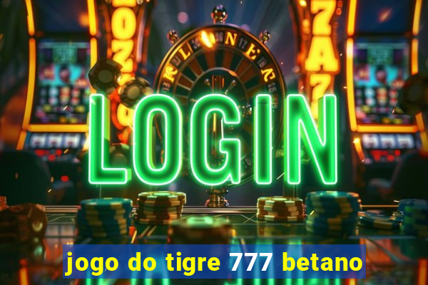 jogo do tigre 777 betano