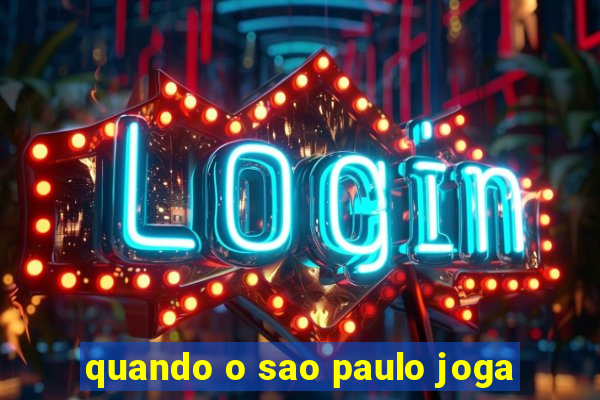 quando o sao paulo joga