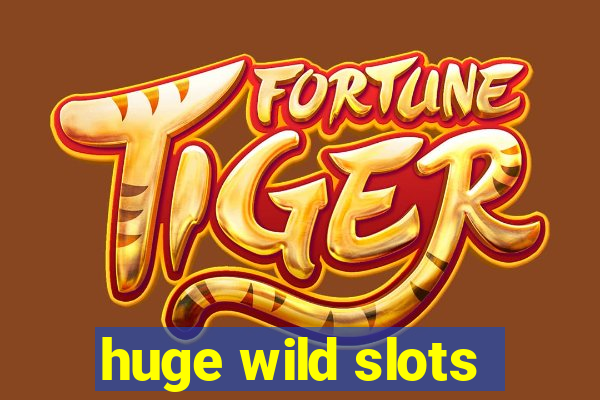 huge wild slots